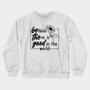 Be The Good Crewneck Sweatshirt